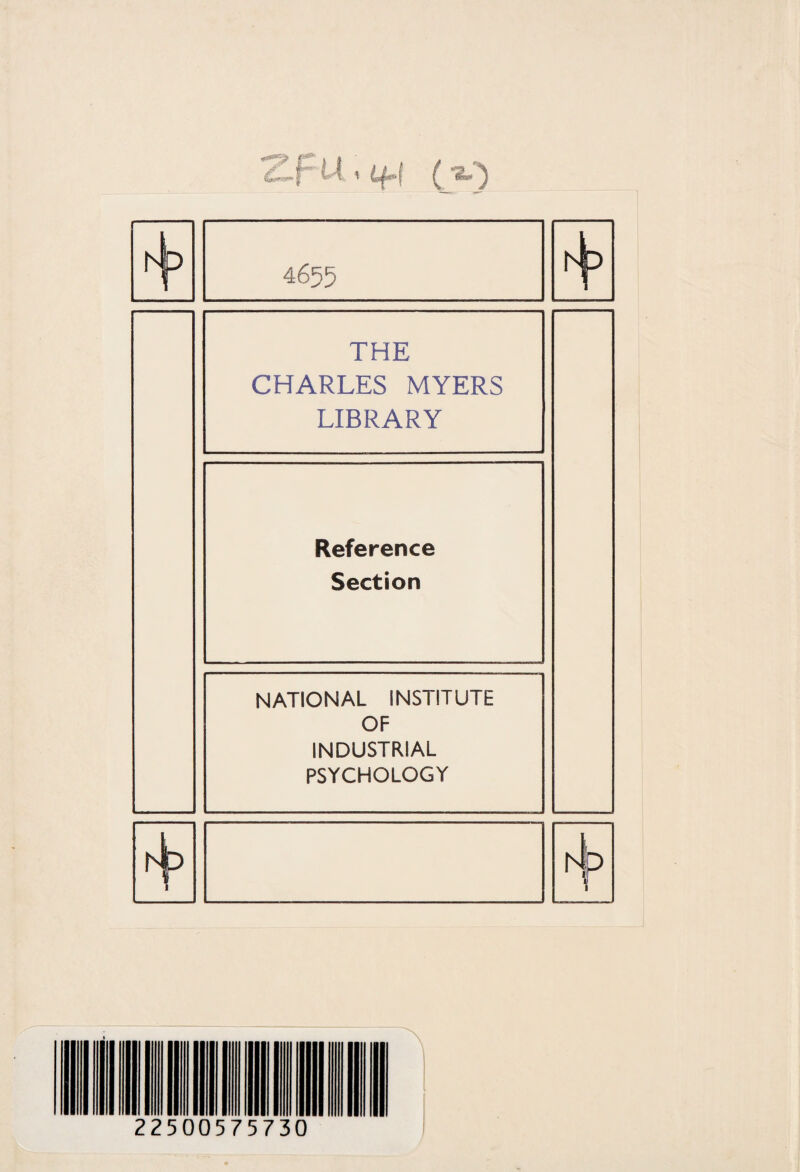 THE CHARLES MYERS LIBRARY Reference Section NATIONAL INSTITUTE OF INDUSTRIAL PSYCHOLOGY
