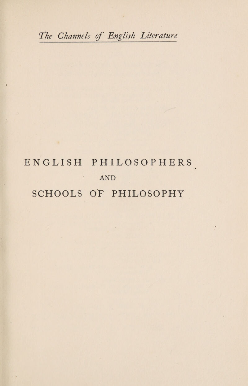 The Channels of English Literature ENGLISH PHILOSOPHERS AND SCHOOLS OF PHILOSOPHY