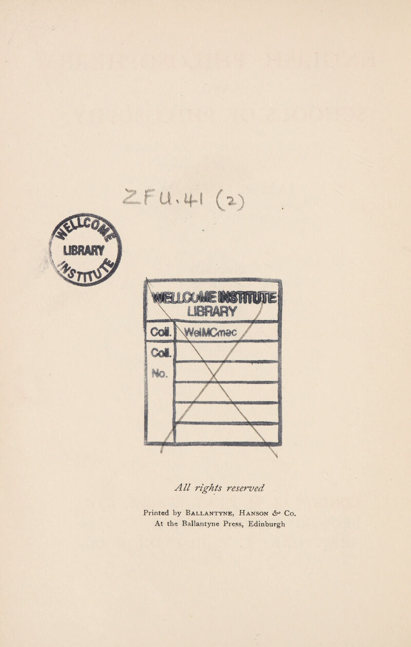 All rights reserved Printed by Ballantyne, Hanson Co. At the Ballantyne Press, Edinburgh