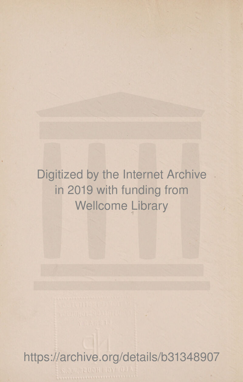 Digitized by the Internet Archive in 2019 with funding from Wellcome Library https://archive.org/details/b31348907