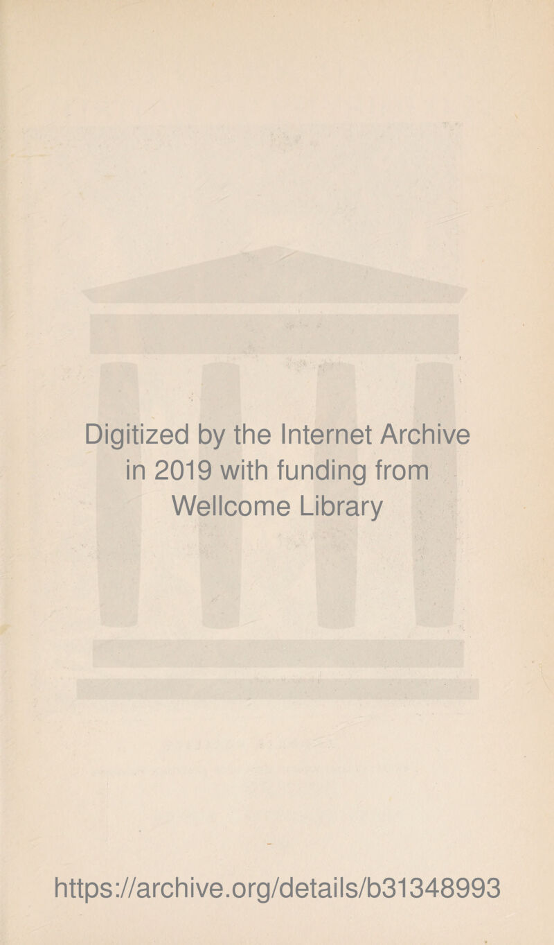Digitized by the Internet Archive in 2019 with funding from Wellcome Library * I https://archive.org/details/b31348993