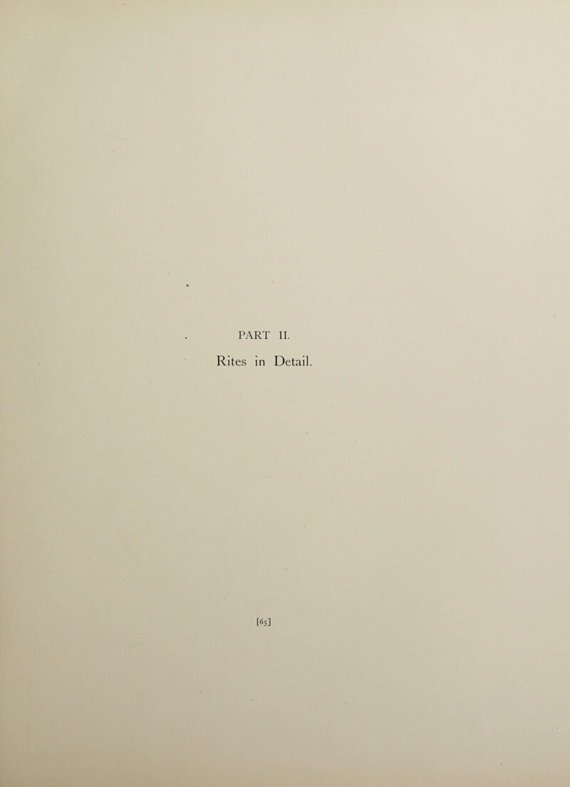 PART II. Rites in Detail. [65]