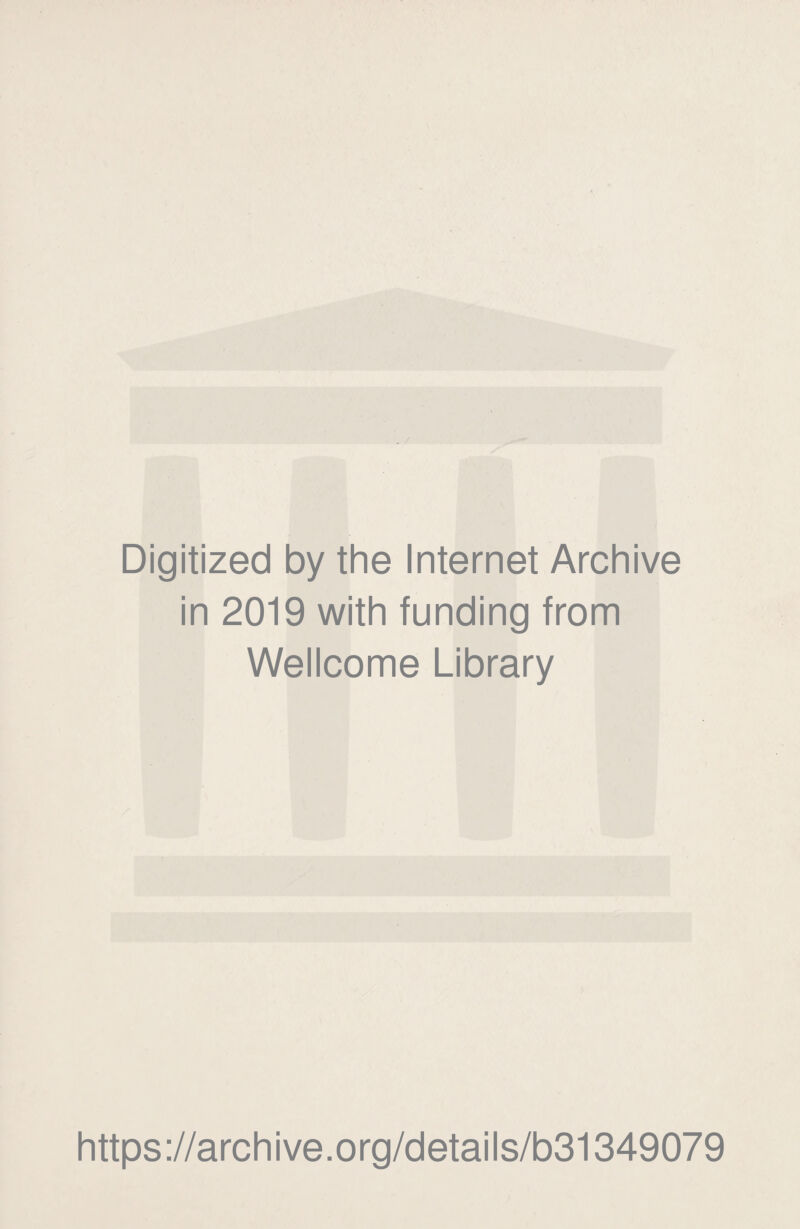 Digitized by the Internet Archive in 2019 with funding from Wellcome Library https://archive.org/details/b31349079