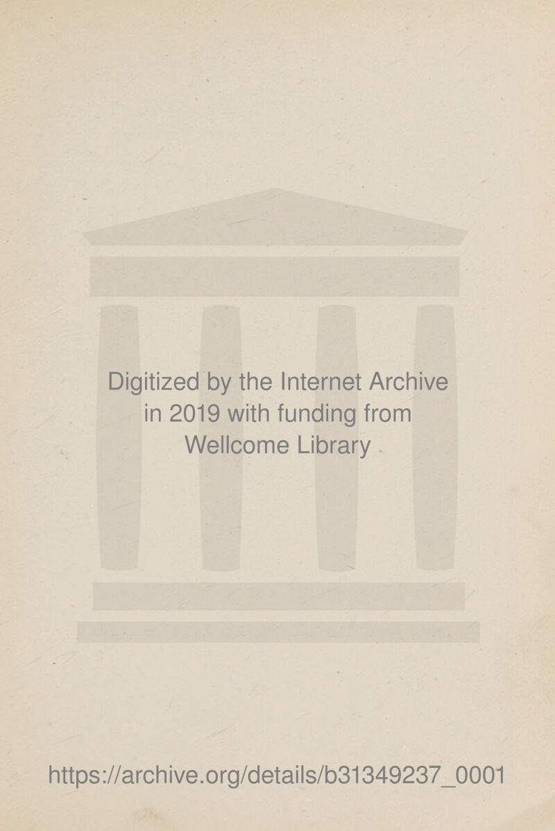 Digitized by the Internet Archive in 2019 with funding from Wellcome Library. https://archive.org/details/b31349237_0001