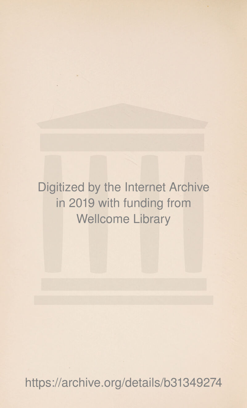 Digitized by the Internet Archive in 2019 with funding from Wellcome Library https://archive.org/details/b31349274