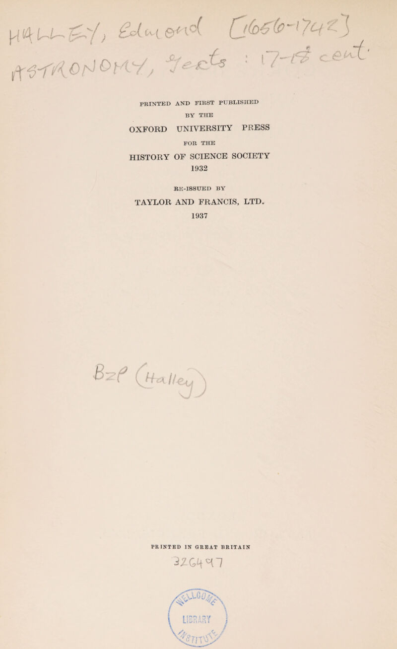 \~1' PRINTED AND FIRST PUBLISHED BY THE OXFORD UNIVERSITY PRESS FOR THE HISTORY OF SCIENCE SOCIETY 1932 RE-ISSUED BY TAYLOR AND FRANCIS, LTD, 1937 PRINTED IN GREAT BRITAIN v : p rn s 'JF { UDfiAu t ;