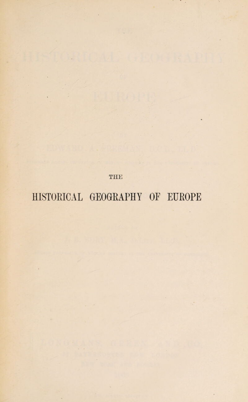 THE HISTORICAL GEOGRAPHY OF EUROPE