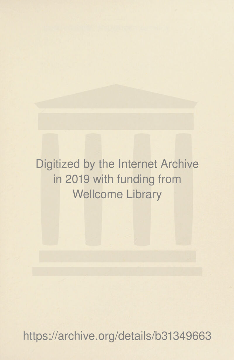 Digitized by the Internet Archive in 2019 with funding from Wellcome Library https://archive.org/details/b31349663