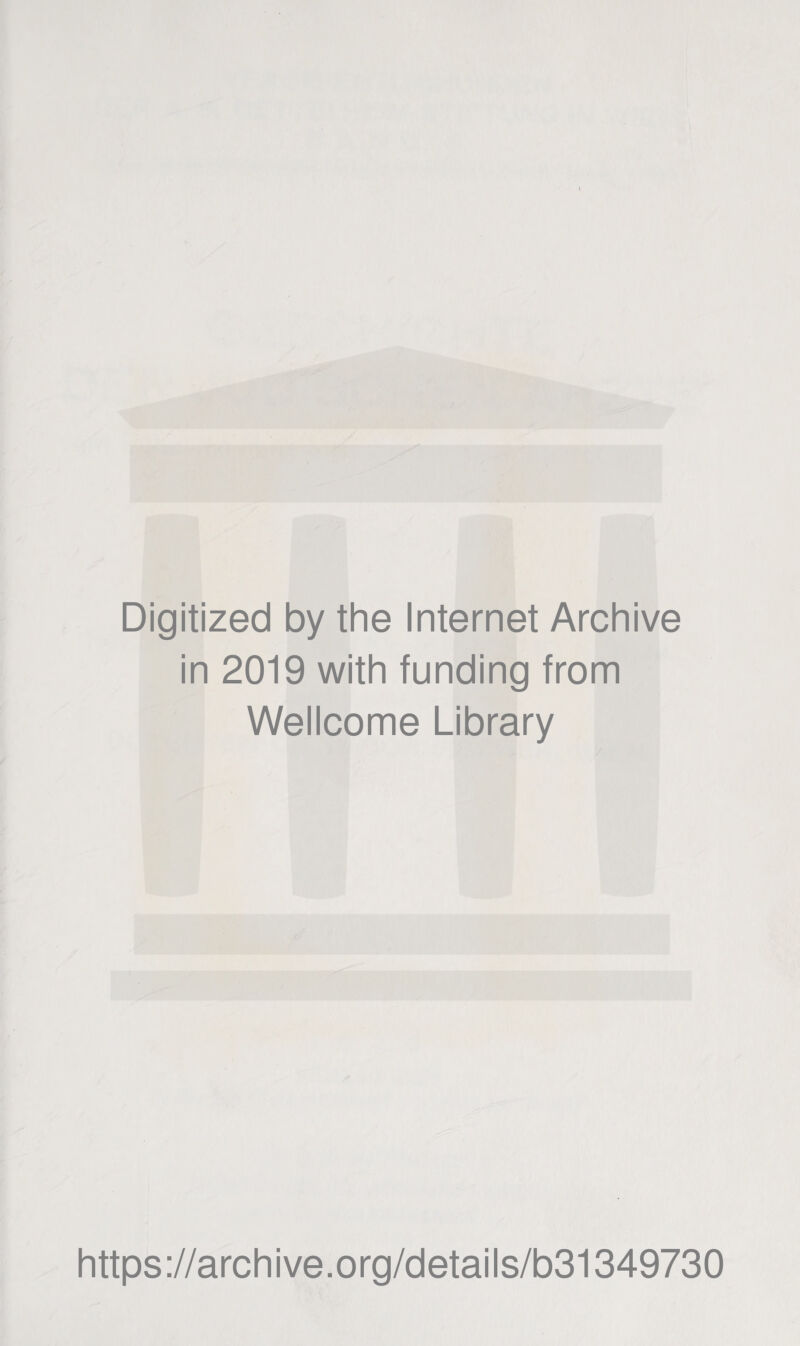 Digitized by the Internet Archive in 2019 with funding from Wellcome Library https://archive.org/details/b31349730