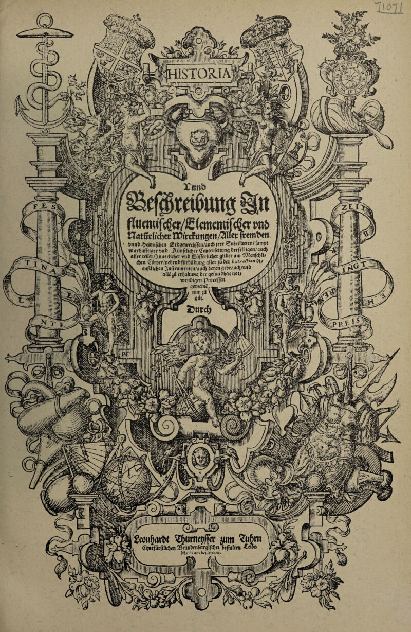 L.'-« 1'ii.nniii Xnnb t>nb tTatfftlt'cftcc IXtVcfuttgett/SflfetfWmbett bnnb J(?eimifcf)fit jHrböet»fcf>(Ten/aucf> |«r 0uftititeten/Campt warbaffttgcr t>nb ,Rünft(tcf)et <Totitcirfcitu«g berielfctgen/audj aller teiler/jniierlidjer rnb jEüfferliefccr gilbet am 07?cnfcf>fk eben (T<$rper/ncf>cnb ftirftlbuttg aller jü ber Extraftton bt/ cnfiltc^ctt 3nftru>nentcn/aucf> beren gebraucfj/&nö alle jjil erfjaltuKg ber gefüllten not# Weiibtgcn prcceflen gemein? nun gih. Card? äfi&lss r £conf?arbt C^urnei)ffcr jum £ti&m (Ttmtfuritlieften Q5ranben6urgifdj<i 6e(Tal(ftt -€«p9 tAe Jicam bf|->?rib;n. hjl