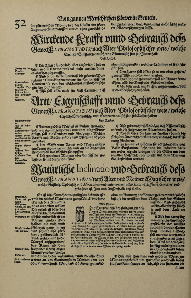 'Sorn gait^eti 3?toifcpdj)at fförper ftt ©emcfn. \ 2m. im ,a,;mcnSm motrn/bet ber Woi im»i*o» bergmbert(weilboebbosbetlfeit m'cfct taug 2(ugetiwm<fdgctr«ufftt/v'ii0c6 ol)rK3cwtfä« «' retj|elb6 «rfcbmtruen Uflrt. ;irctcitt>c ßwft üttttb föeßraup befe ty<®t&&LWAN0Twis/m<&%it.(x ^Hofop&tMcr Mit/welcßc 0fdifc^/0ut>f?antiona!t|^/t)nD (flcmcmifcfj [cm |'ol/3nnmf>alf> beß ileibs. brr JÖuafim. Crlmrma- ^amntPfibra. Mcnfcs. Uo-gifftt langen ftid?. •faHtnb« Srtt« Srnfif^« Ml. ff fcie Altert C funberlich aber niofeorides) t>aberi btjem groffe VDcrmc / mb ril mehr trucfne/banri <5aber^4t/5ugcmcf|eit. ff XJrtb h^ben bcrhalben/baf; bie gebertte VPutv nel/rntt Xt>em (Eingenommen/ für bie rergiffttert tüunben / fo von ben Bchlangen geffodw fcpv göt (ent (oll/am«^' <T2UjVfotf bifes auch für bog Cnmmert Ctß aber rttdyt gemelbt / welches Crimmrn esfey) fef>r gät fern» ff S>c»t 3>amn (oll bifes c fo es wie oben Qefyfctf geitin3t)2(lfb auch bie Me«/« erobert. ff iDcr Boh«*e gebraucht/(bU btcfchwere £ratw d*h«it/ al(0 ber 25rufialte Beheben heilen. ff Bo bifer auch mit Pfeffer eingenommen/ [oll er bie <B>eel|ucht 5erthetle«. ©tfajwrwtfd)* rtt. foti fm Äfftet lofd^rti. Jfigblatf«# »er »rrilxn. ^arttt ptnwl e«ö Äncrwn lin bmn onb fmbt- Ten. ©cfldjt ffyttp* fen. <Eüfoeft Äber Pellen. Obftjufct« Tier» Den IHjtirneiffrt# WeinoittM Uttv ^ijpfpafft wntb ^ßr<mp befe @en>ed$ LiKANOTimsl na$ §Klter ophtf#er twfe /wdeße &iplich/^atwatffcfc/ wt> OLomplertonalifeh fern fol/^uflw&albm bef 2Leib$. ff *n'e vorgcb&te Würge! pttluer gemache/ mb mit ^>onig temperirt / mb rber bie gefchwer gelegt/ [oll bie Weichen wb Beuberert / Welche Brafft auch BotfenmOhl/ mb gesoffene (Eyche* len h<iben. ff Öer Bafft vom Braut mb Würg auffge* trueft/mit dortig vermiet/ mb an bie 2fogert ge* flrichett/ fbll bas <0fejtcbt fcherpffm ff iWe gepuluert Würgen vber bert 2(fftter Q& legt/rer [teilet Oie gulbm 2t ber. ff 2(l(b gebraocht./[oll bte ^iig be^ 2(ffteero le[cf> en/rnb bie ^agwarQett/ [o barinrtm / Hm. ff [oll btfeö bie hartem tnollm / bamie bie (ich jum 2(iter richtcn/ilinbcrert/vnb nach ber mmg Beuberert. ff jfn [iirnma eo [oll C wie (te vorgeben>aKe vort Belte i^ntflartbne (rcht / mb bie obftruirtcn tXerß umwiber 3urecht bringen/[b bie <5libcrimtbeitf warmen Ba[ft(ich aber (pricb)mit bem XOmtmt tDel/be[lrichm werben. atittfipe incimatioint^^eßwup t>efa (Bccoc<M lih anotmd ts/m$ Wlcer wie» ^Hcteoer ^)agtf^er ttete/ trdcljc @jci(llic^/0pt>crifcb mö Miracnlofä/mb aufb porigen allen Exorirtfijflwrtfiencrirt »itb gebohrt« ift! jfnn mb 2tu(]erthalb bef ilcibo« tt l[UltiJ iß btf (SfewechoCwie gnög[am befanbt ifl) ohne artfchdnurtg berBomten geberret wirbfxti»cht SlTatiir bifs at> vmb bie $eit bef* HeiVomono gan^WclcP/vnb h«v bife /|o bie $wt[eben bem Habel mb ber Schott« - auffben Hab gebunba wirbt/allc pbrigefeiwh te auß bem Jitib ott fich. ff2tlfo bau u*cof>btcg wwn^cweleho baeweißs ge(ehlccht ber Wofjßr# (acht ift) baruon Cw*t mag werben / iDoch fbll man bie wurg/weU che 36 anbcrcr3ett gegro bene XPeil bie ben <oarti hcfjtt'g treibt) gepuluert tnn iteib/nebenbt bi( ent l**?9- cf et fich bas Brauc/als SS «m ob es r erberben wollte/ »lou Köm. IDie rrfach ifi bifes/bas Lwcophicgma. feuchte/fo borinnat »ua&trii^ an. i[I/[tch mberftch 3Ö ber XPunjel 3tüd)t/ ^eri« halben bie auch vmb tem w*re« (old)c 5ett gatm [bfftig ftmtcoriim t>nb [ch*crCal(b 3irre> ben 5 gefchwolleft ift! *Omb welche 3eit/ (b bie XDurgel an[?gcgraben/ bas Braut ab bem *xwim tnfbm. baupt ber tPurQ abge^ fchmtte/mb ber [chntbt ÄDflFw «■;». mtc <£{ntm iteber verbunbeit/ vmtb 6ie al(o i£intt 0ifft PfTaftrr. 5Mc®ir^/roic b>k bep ftcbt/jntt $eit befs 0 »rtwetl CO?oitß graben/ taö ttjugefjort^ gebor# rtt/Xlacf) bem burcf) «n^ütbeifeo -^jßpuluerge* riben /be|j |)u(uvrö auff bm;|jfunbt rnn mafle» _be|; Waltere/n>e(d*5j fom icrebmte» im t»eifj & i|umac» Ceffelingeii ubgc^t/t»oI Deröecftgefvtten au(f 24.ftunbc (aiig/barmicbbiircbgeftc^tct/bamttaHe (Ösobuet baruwi gang/ rnb bafftlbtg Jtmbigcnrt jü einem ®afft/befleu gefmlt wtc >pomg an^ßfctjeii/^öar.ii bar^ß gefeiittert Ijatia/gcfeüueitni Oliafur/ tortb iti-lafTene» ^'ampf)cr/|cbc6 if.i£o«/jtem ^nrjct)en tmfpfit io lot lareiifcbmalc<5'.lDt/!n?ae^&i4.Tot/tton bg'cmaHem maeb cm Vttvuenturnixm einem mdfifm gefegter woi gefotten / Wib biß $ciicljt ntebt allem b<\ß 0ifft attjj ben offne« fc^abcn/funber auc§ auf; bem Jteib/|a « art* 'ventrkulum QQ^arut obergekgt tvirbt- vberbtnbm brauchen. ff Öife al(b gegrabne mb gebortte XPtinj/ im SHecominuip* Webers an ben (Dccibeutt|chen Xt>inbcn/bem Libs ftTunbt mgefewet rin getragen/ jcuchtalle b^(en Ober zcpiyre c [»aß XPc[t mb S6ybwc[r genanbö flu$ mft bem ^aupe on |ich/a(|ö bas fic/wann bte ollem
