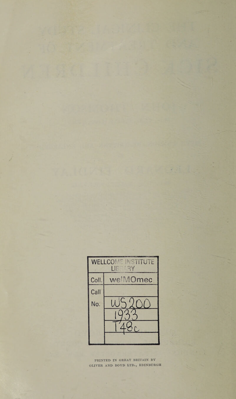 WELLCOME INSTITUTE LIB' RY Coll. we?fJOmec Call No. UJ5200 1933 T'4<3r, PRINTED IN GREAT BRITAIN BY OLIVER AND BOYD LTD., EDINBURGH