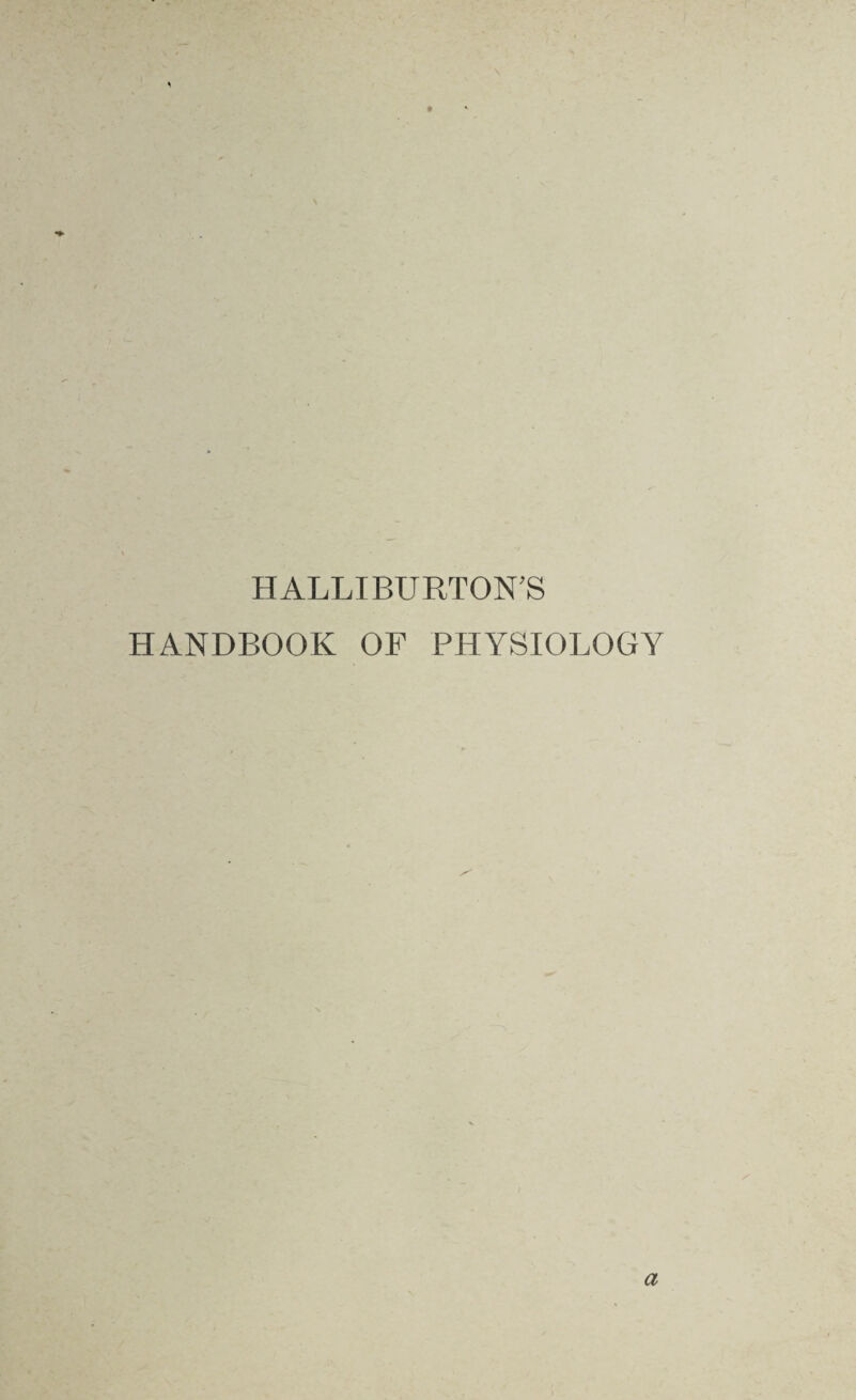 * HALLIBURTON’S HANDBOOK OF PHYSIOLOGY a