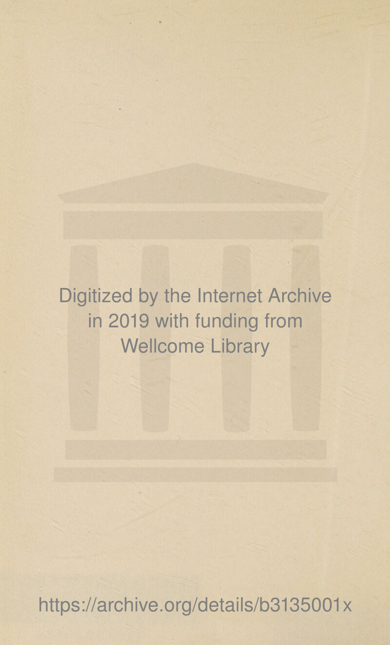 Digitized by the Internet Archive in 2019 with funding from Wellcome Library https://archive.org/details/b3135001x