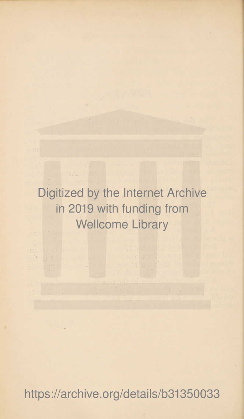 Digitized by the Internet Archive in 2019 with funding from Wellcome Library https://archive.org/details/b31350033