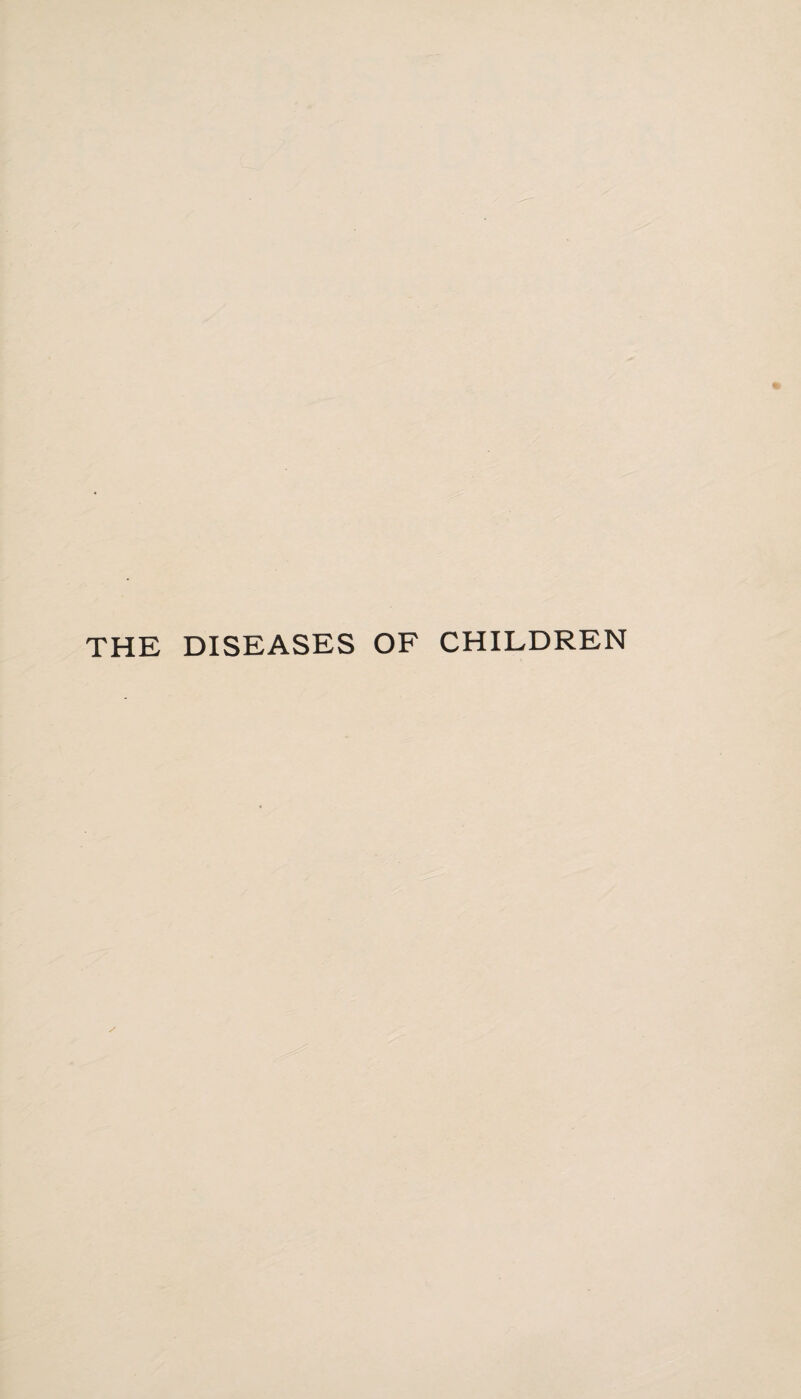 THE DISEASES OF CHILDREN