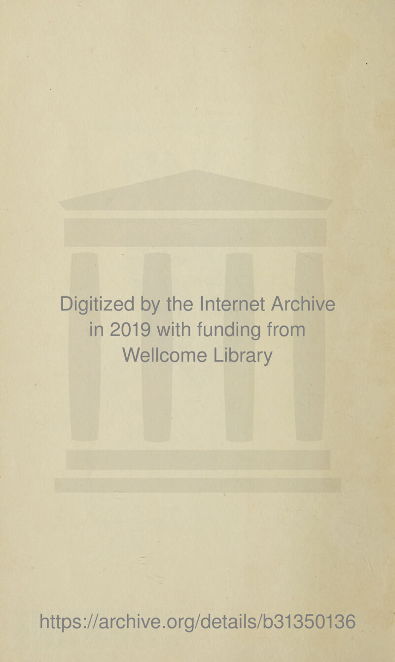 Digitized by the Internet Archive in 2019 with funding from Wellcome Library https://archive.org/details/b31350136