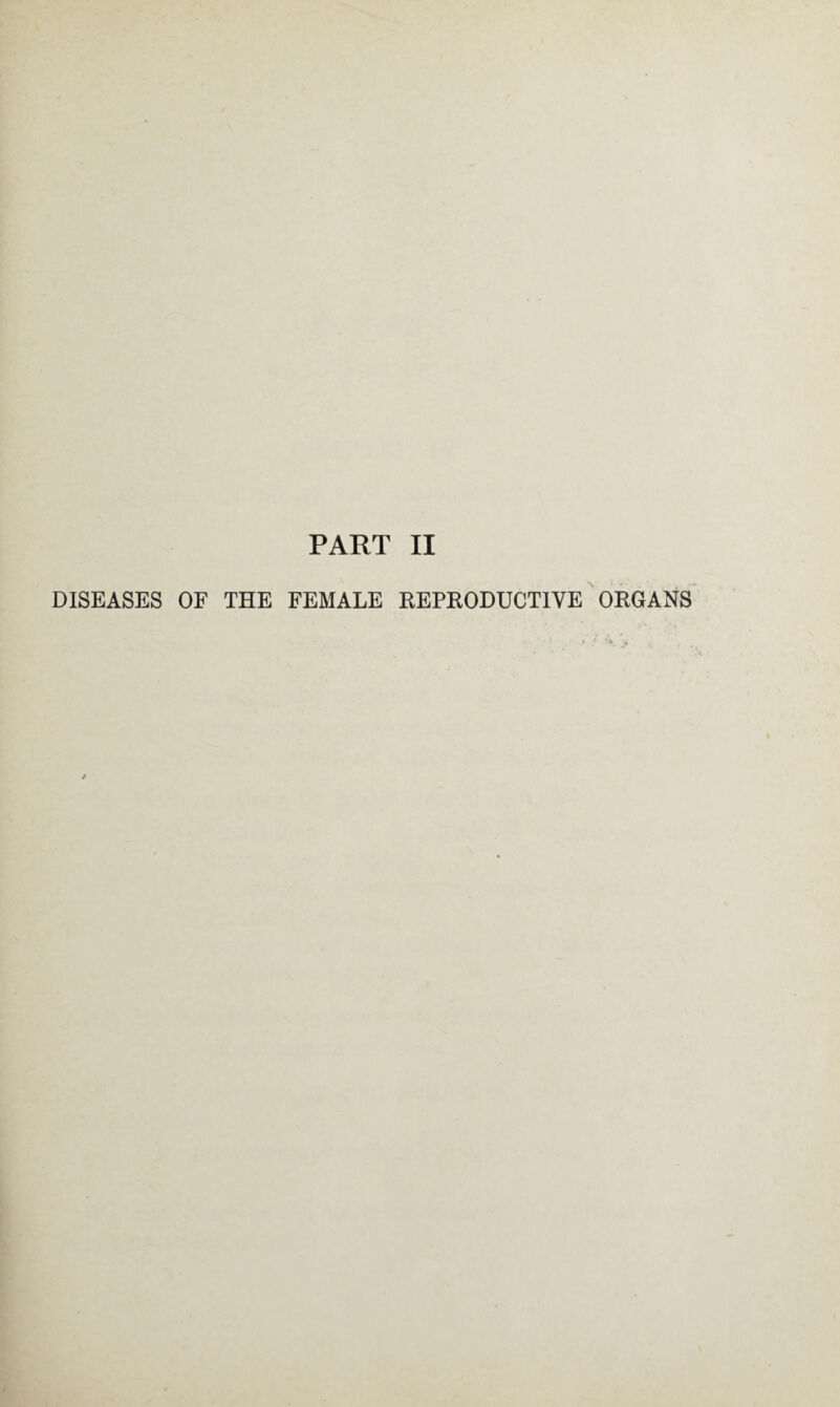 PART II DISEASES OF THE FEMALE REPRODUCTIVE ORGANS