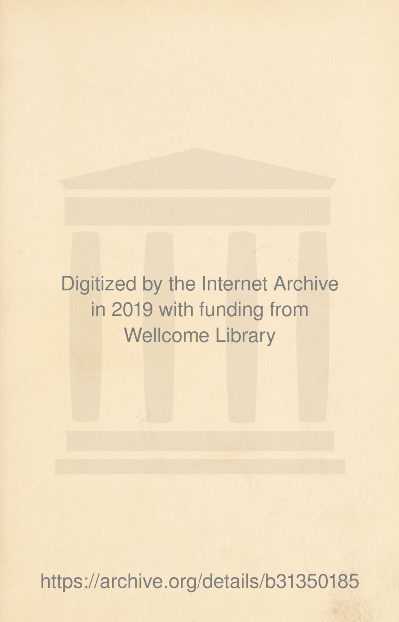 Digitized by the Internet Archive in 2019 with funding from Wellcome Library https://archive.org/details/b31350185