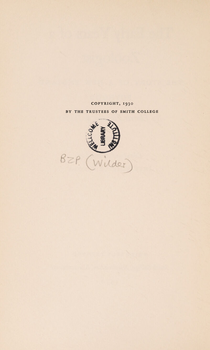 COPYRIGHT, 1930 BY THE TRUSTEES OF SMITH COLLEGE