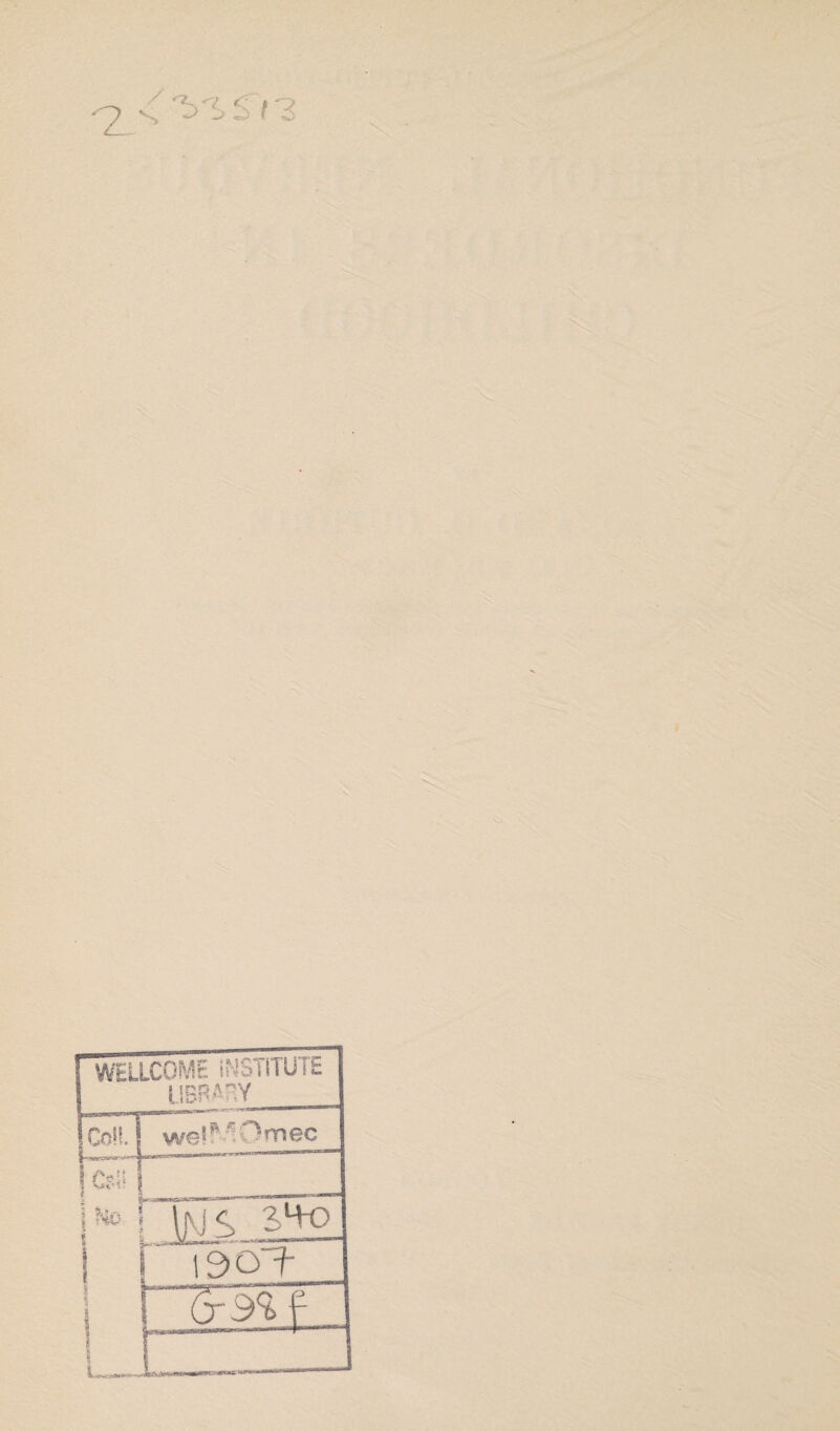 3 WELLCOME INSTITUTE LIBRARY |CoH. | w el^Omec ! <*» \ i» • \i \J s 2>Ho 1 ! 1901-' 1 F? 6 f L«