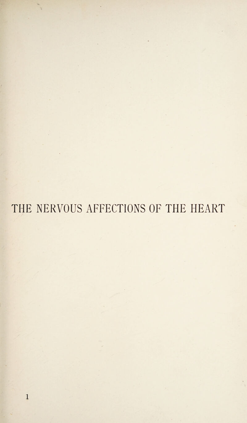 THE NERVOUS AFFECTIONS OF THE HEART 1