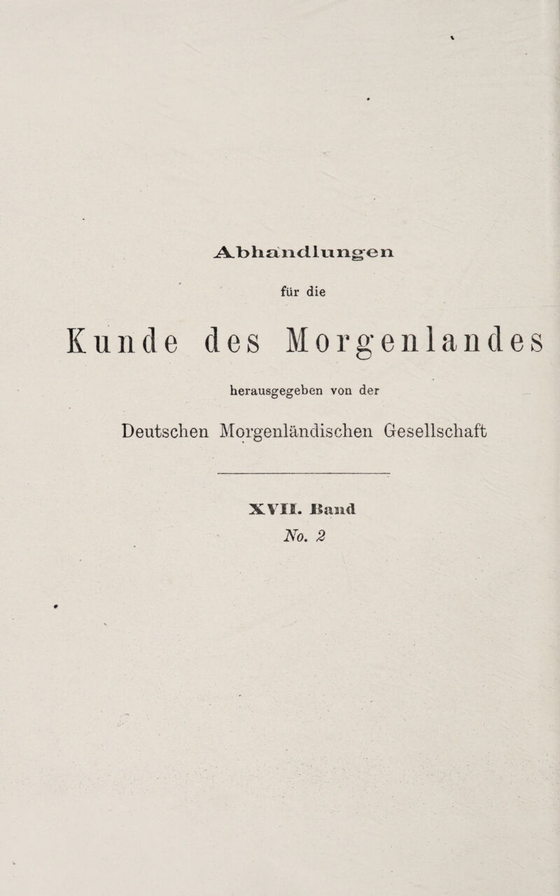 % Abhandlungen für die K u nde des Morgenlandes herausgegeben von der Deutschen Morgenländischen Gesellschaft XVII. Hand