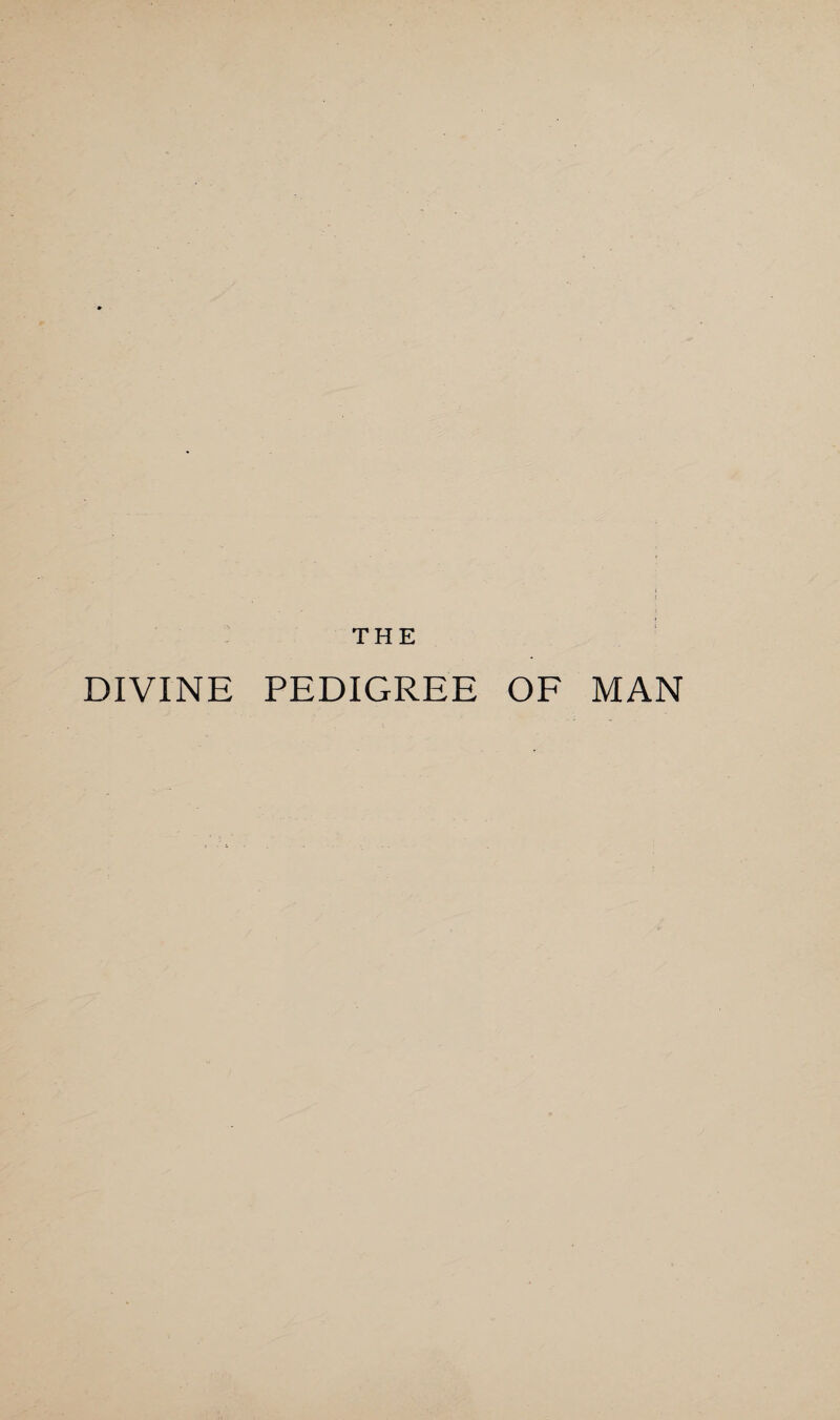 THE DIVINE PEDIGREE OF MAN