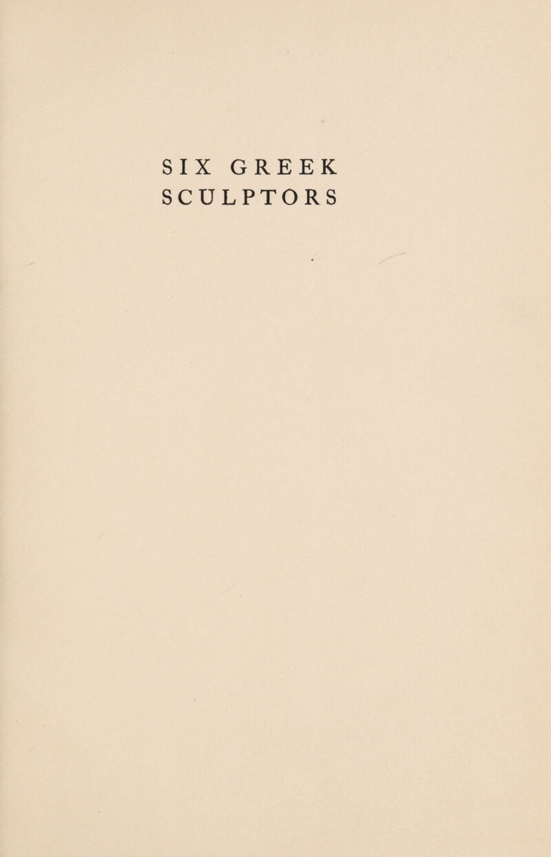 SIX GREEK SCULPTORS
