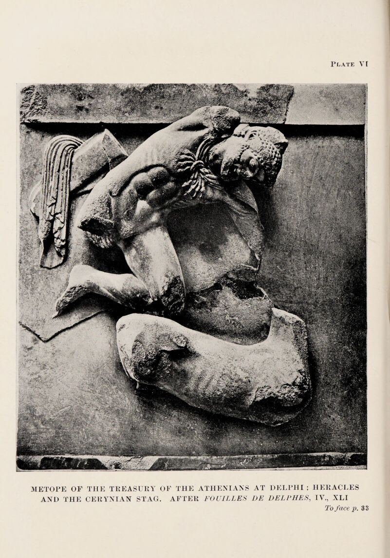 Plate VT METOPE OF AND THE THE TREASURY OF THE ATHENIANS AT CERYNIAN STAG. AFTER FOUILLES DE DELPHI;HERACLES DELPHES, IV., XLI To face p. 33