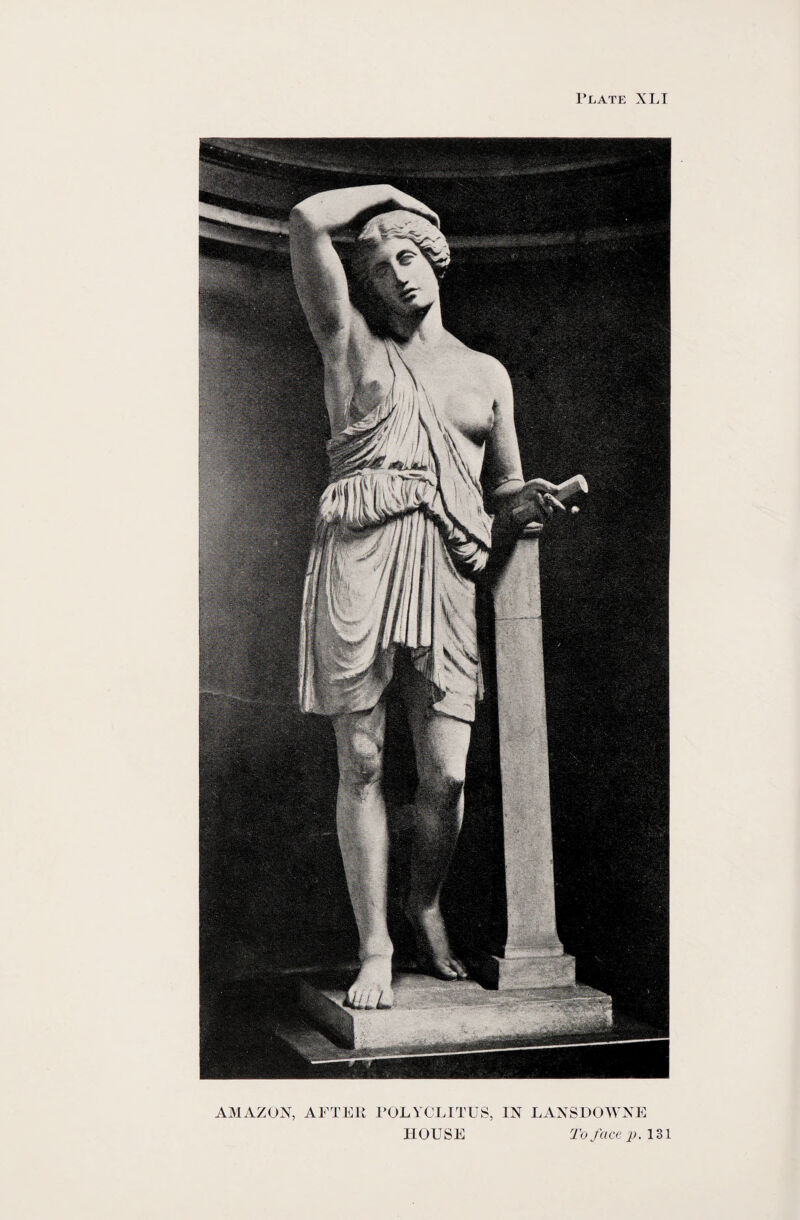 AMAZON, AFTER POLYCLITUS, IN LANSDOIYNE HOUSE To face p. 131