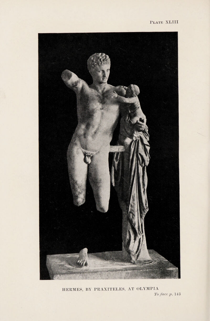 HERMES, BY PRAXITELES, AT OLYMPIA To face p. 14 3