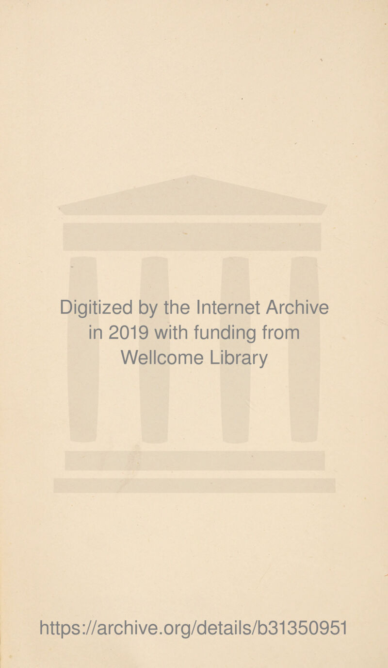 Digitized by the Internet Archive in 2019 with funding from Wellcome Library https://archive.org/details/b31350951