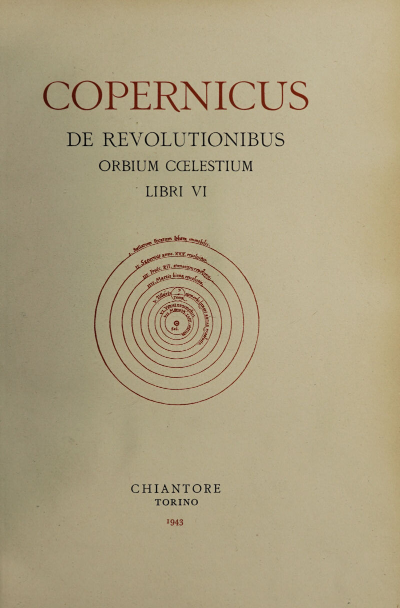 COPERNICUS DE REVOLUTIONIBUS ORBIUM CCELESTIUM ' LIBRI VI CHI ANTORE TORINO 1943