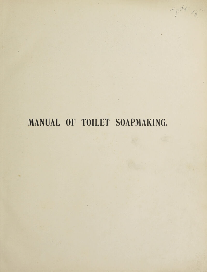 j MANUAL OF TOILET SOAPMAKING.