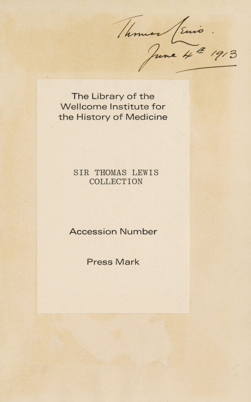 The Library of the Wellcome Institute for the History of Medicine SIR THOMAS LEWIS COLLECTION Accession Number Press Mark