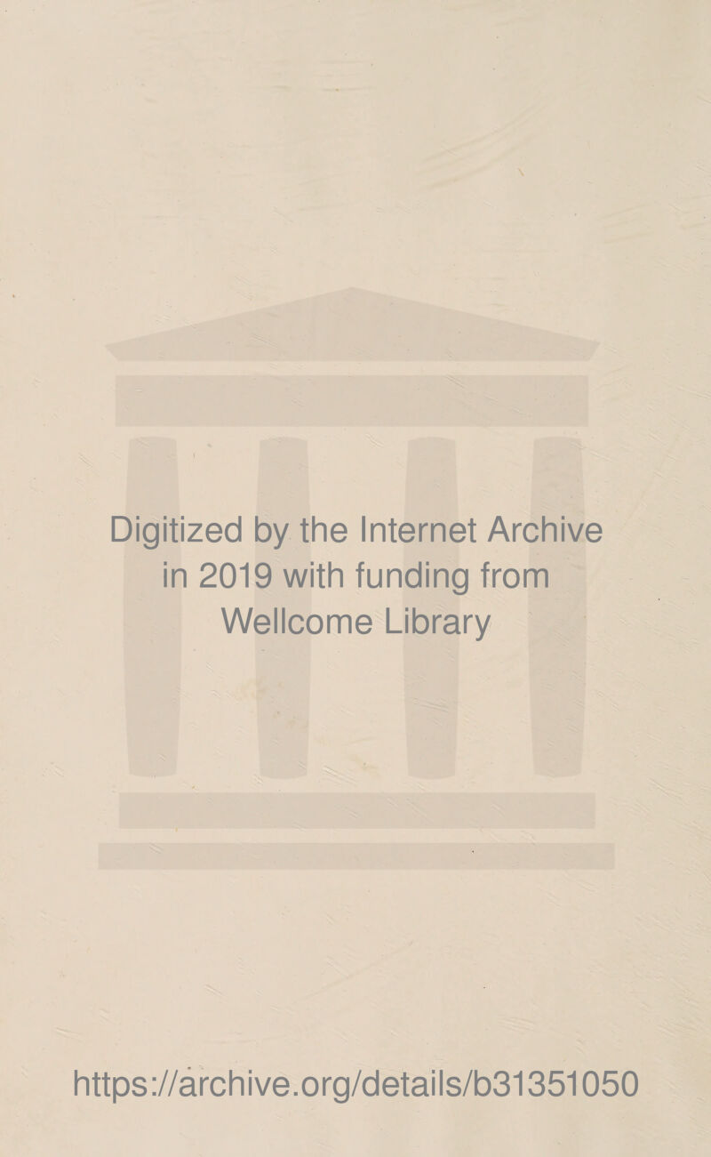 1 Digitized by the Internet Archive in 2019 with funding from Wellcome Library . https://archive.org/details/b31351050