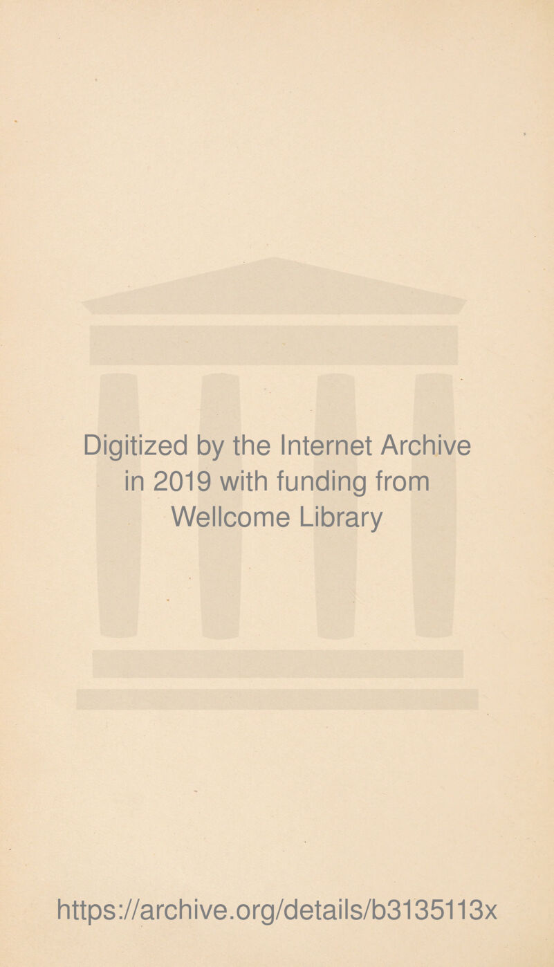 Digitized by the Internet Archive in 2019 with funding from Wellcome Library https://archive.org/details/b3135113x