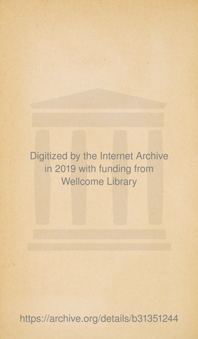 Digitized by the Internet Archive in 2019 with funding from Wellcome Library https://archive.org/details/b31351244