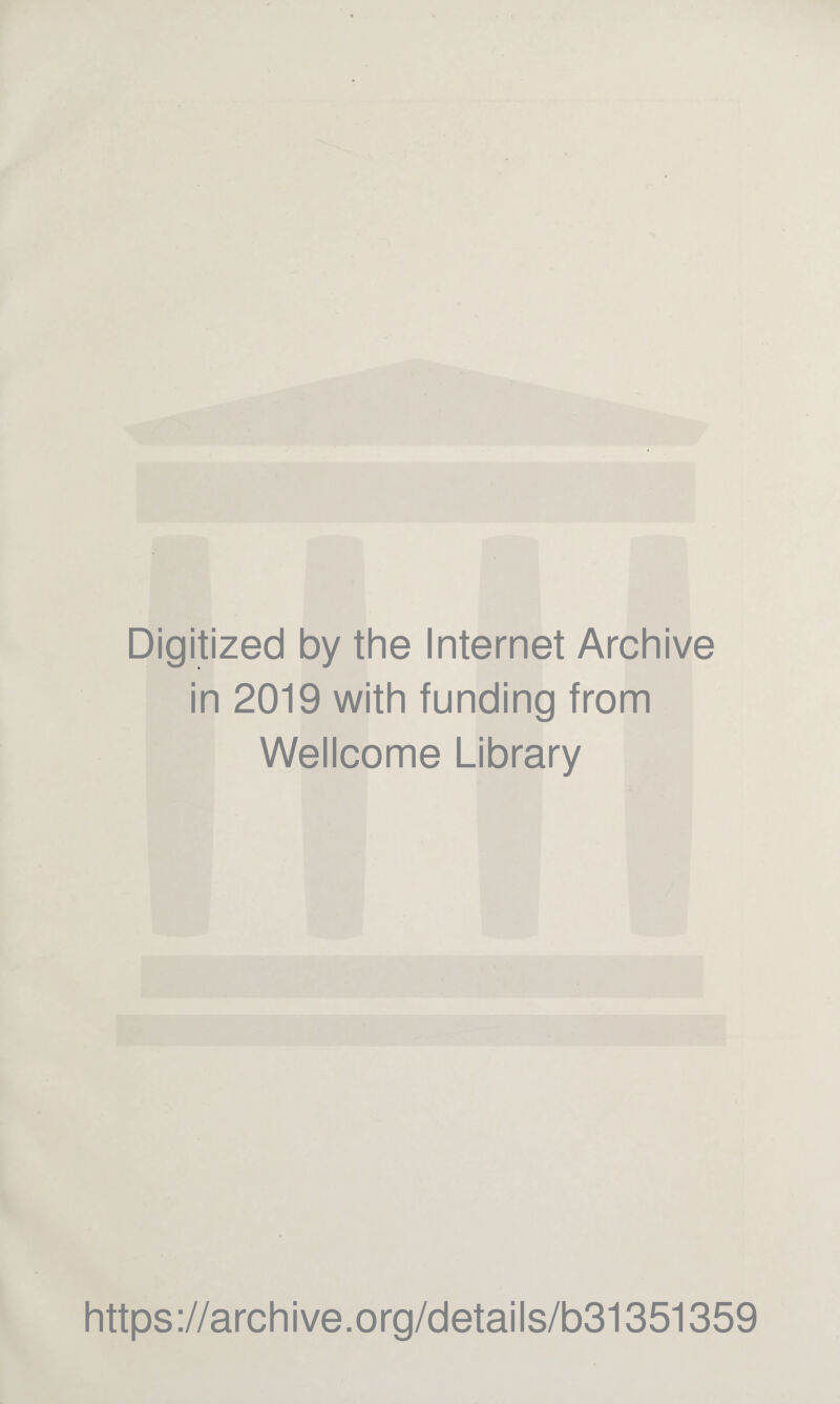 Digitized by the Internet Archive in 2019 with funding from Wellcome Library https://archive.org/details/b31351359