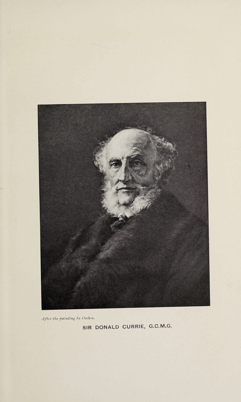 After the painting by Ou/ess. SIR DONALD CURRIE, G.C.M.G