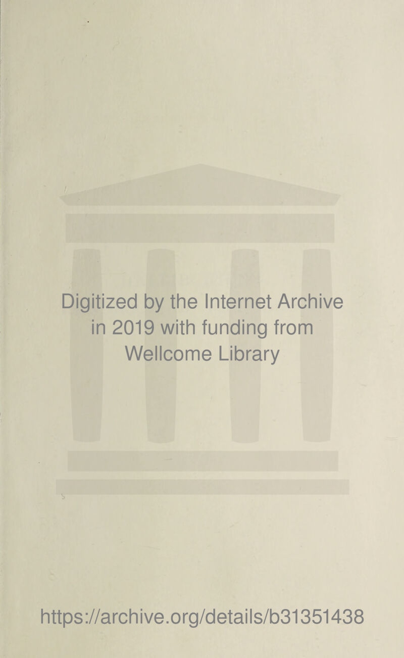 Digitized by the Internet Archive in 2019 with funding from Wellcome Library s https://archive.org/details/b31351438