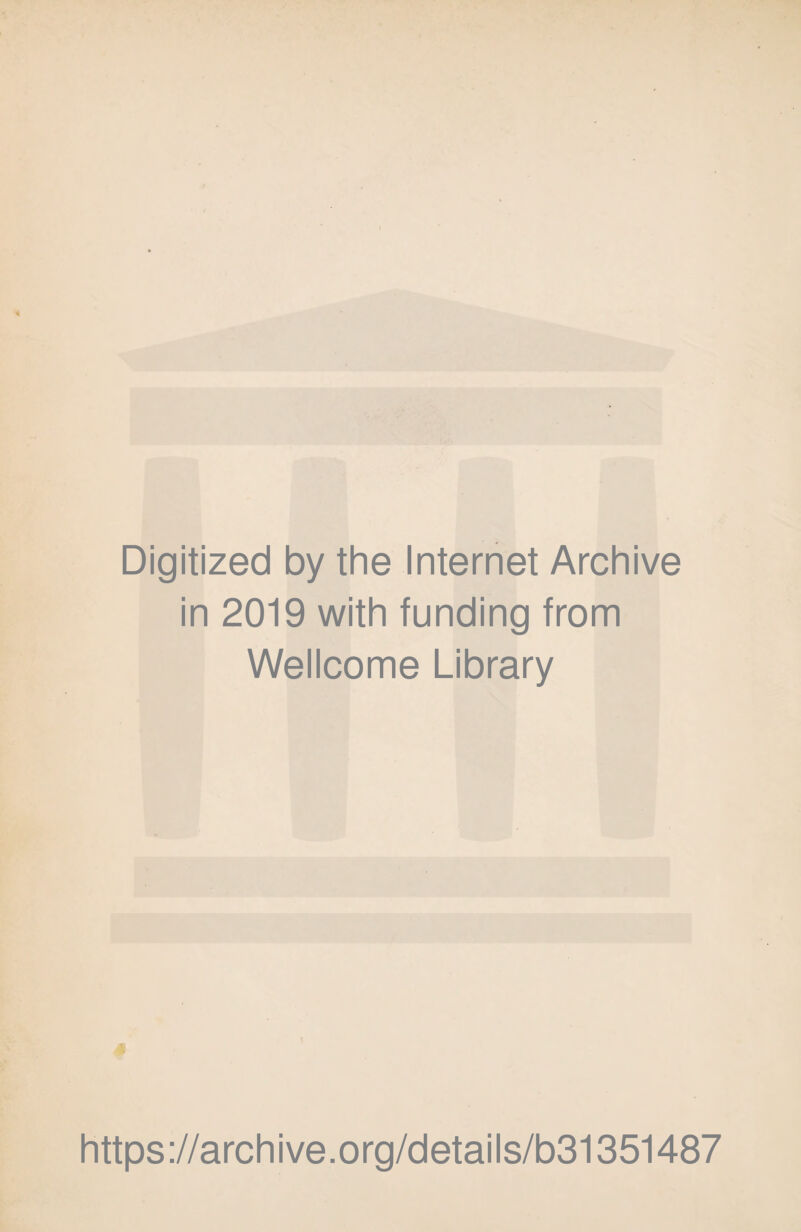 Digitized by the Internet Archive in 2019 with funding from Wellcome Library https://archive.org/details/b31351487