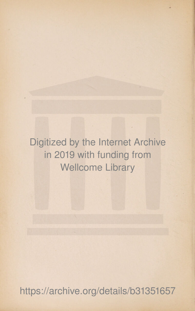 Digitized by the Internet Archive in 2019 with funding from Wellcome Library https://archive.org/details/b31351657