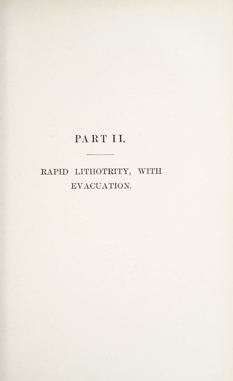 PART II. RAPID LITHOTRITY, WITH EVACUATION.