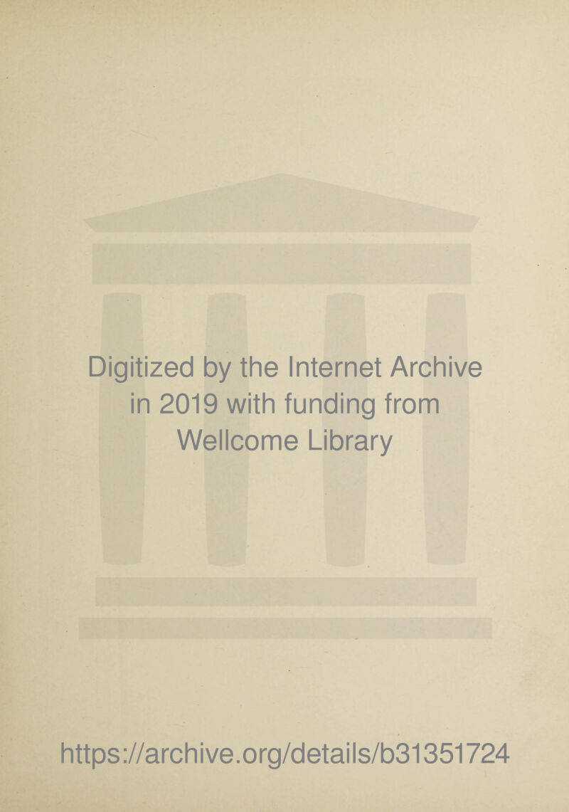 Digitized by the Internet Archive in 2019 with funding from Wellcome Library https://archive.org/details/b31351724