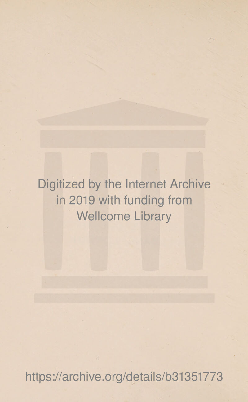 Digitized by the Internet Archive in 2019 with funding from Wellcome Library https://archive.org/details/b31351773