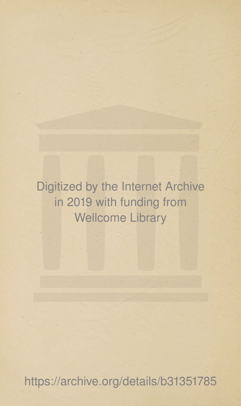 Digitized by the Internet Archive in 2019 with funding from Wellcome Library https://archive.org/details/b31351785