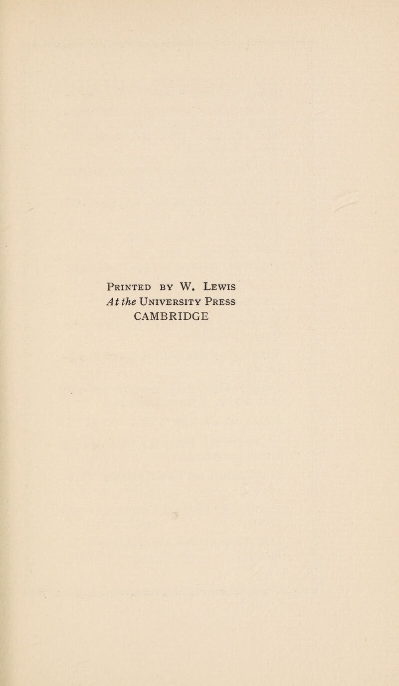 Printed by W. Lewis At the University Press CAMBRIDGE