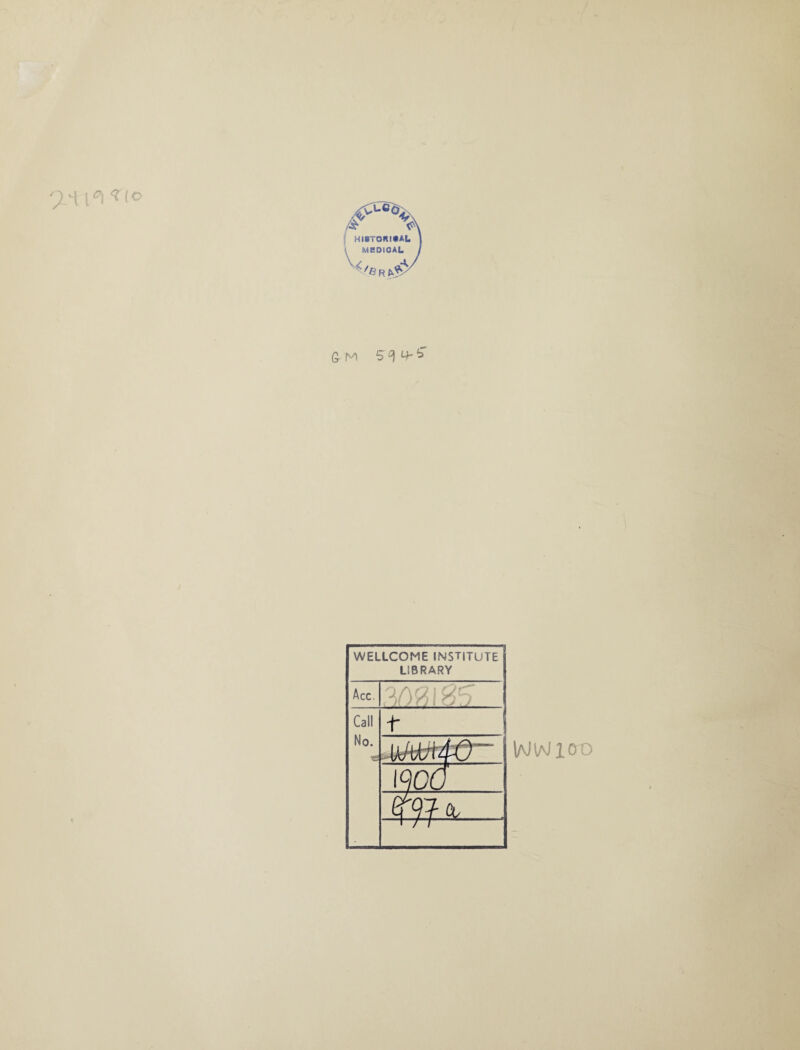 H [°\ Ko /&v HirronicAL MEDICAL ^ /e r G- M 5°) 4* % WELLCOME INSTITUTE LIBRARY Acc. :j, r)■<.<: Call t No. ( i fil ü A mn . 1 / / 1/vMaJ 1 o o